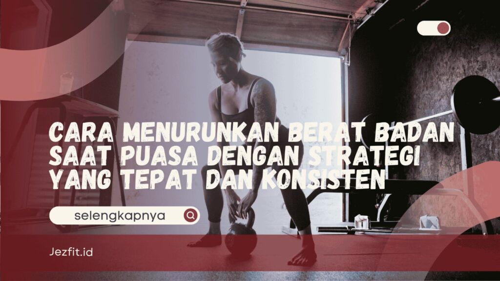 Cara Menurunkan Berat Badan Saat Puasa