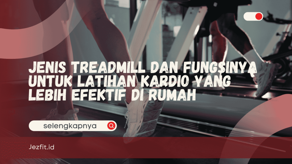 Jenis Treadmill dan Fungsinya
