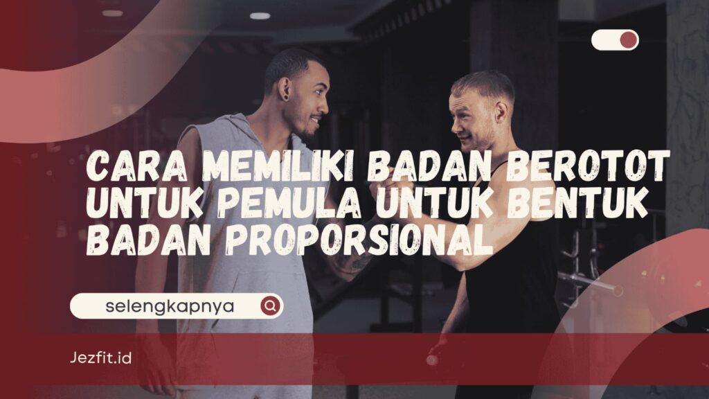 Cara Memiliki Badan Berotot untuk Pemula