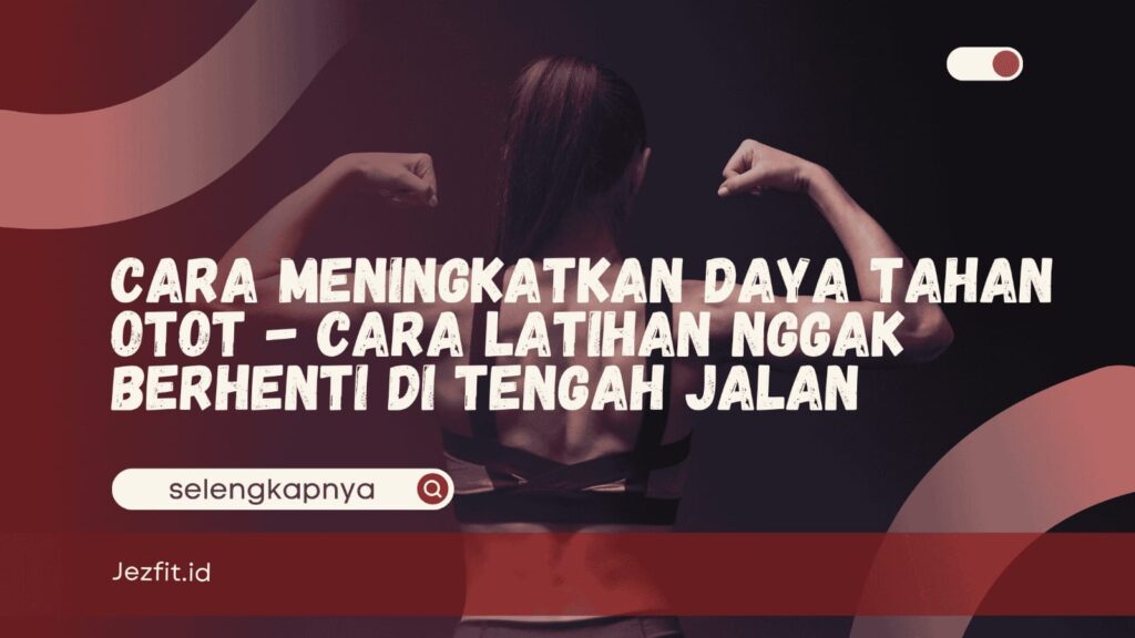 Cara Meningkatkan Daya Tahan Otot