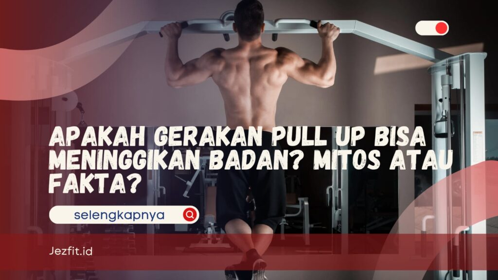 Gerakan Pull Up Bisa Meninggikan Badan