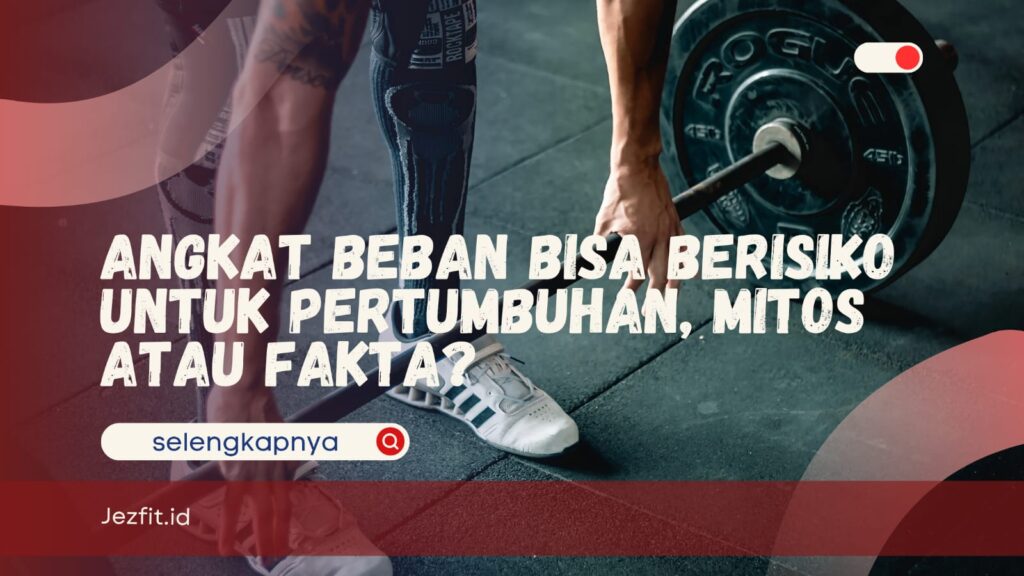 Angkat Beban Bisa Berisiko untuk Pertumbuhan