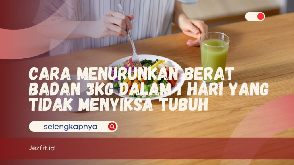 Cara Menurunkan Berat Badan 3kg dalam 1 Hari
